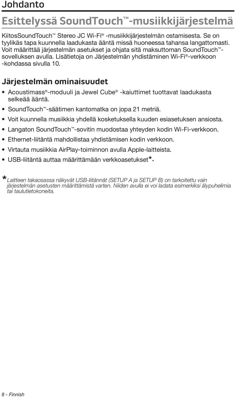 Lisätietoja on Järjestelmän yhdistäminen Wi-Fi -verkkoon -kohdassa sivulla 10. Järjestelmän ominaisuudet Acoustimass -moduuli ja Jewel Cube -kaiuttimet tuottavat laadukasta selkeää ääntä.