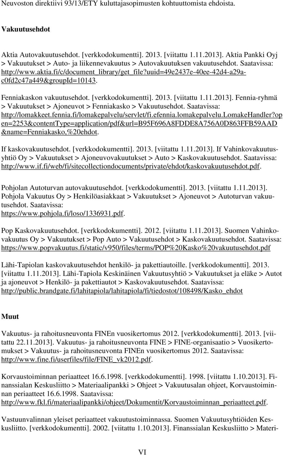 uuid=49e2437e-40ee-42d4-a29ac0fd2c47a449&groupid=10143. Fenniakaskon vakuutusehdot. [verkkodokumentti]. 2013. [viitattu 1.11.2013].