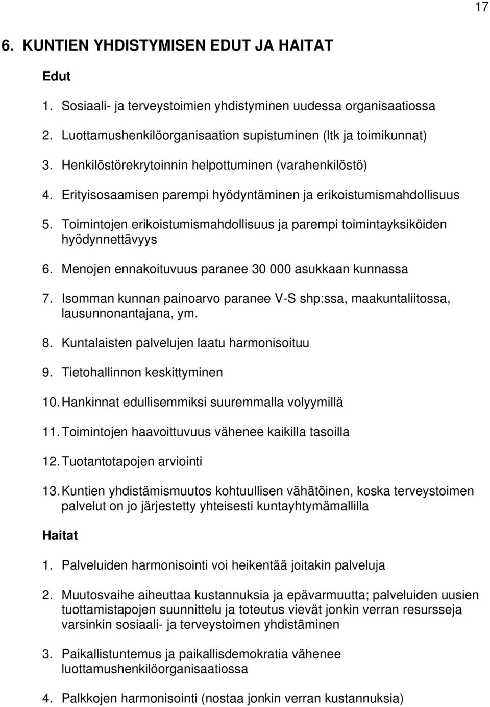 Toimintojen erikoistumismahdollisuus ja parempi toimintayksiköiden hyödynnettävyys 6. Menojen ennakoituvuus paranee 30 000 asukkaan kunnassa 7.