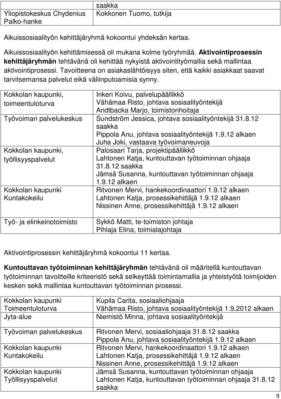 Tavoitteena on asiakaslähtöisyys siten, että kaikki asiakkaat saavat tarvitsemansa palvelut eikä väliinputoamisia synny.