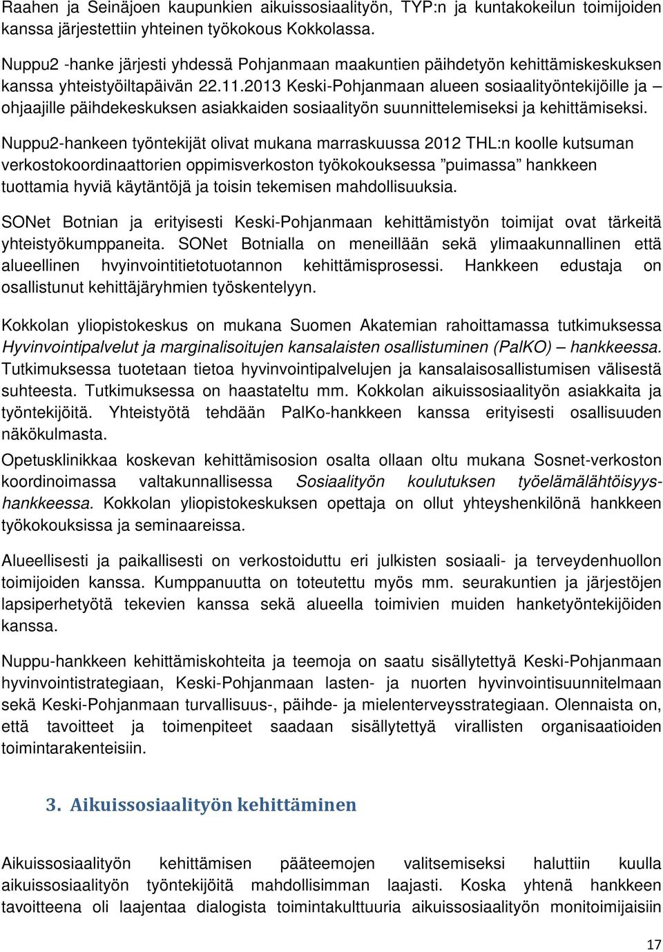 2013 Keski-Pohjanmaan alueen sosiaalityöntekijöille ja ohjaajille päihdekeskuksen asiakkaiden sosiaalityön suunnittelemiseksi ja kehittämiseksi.