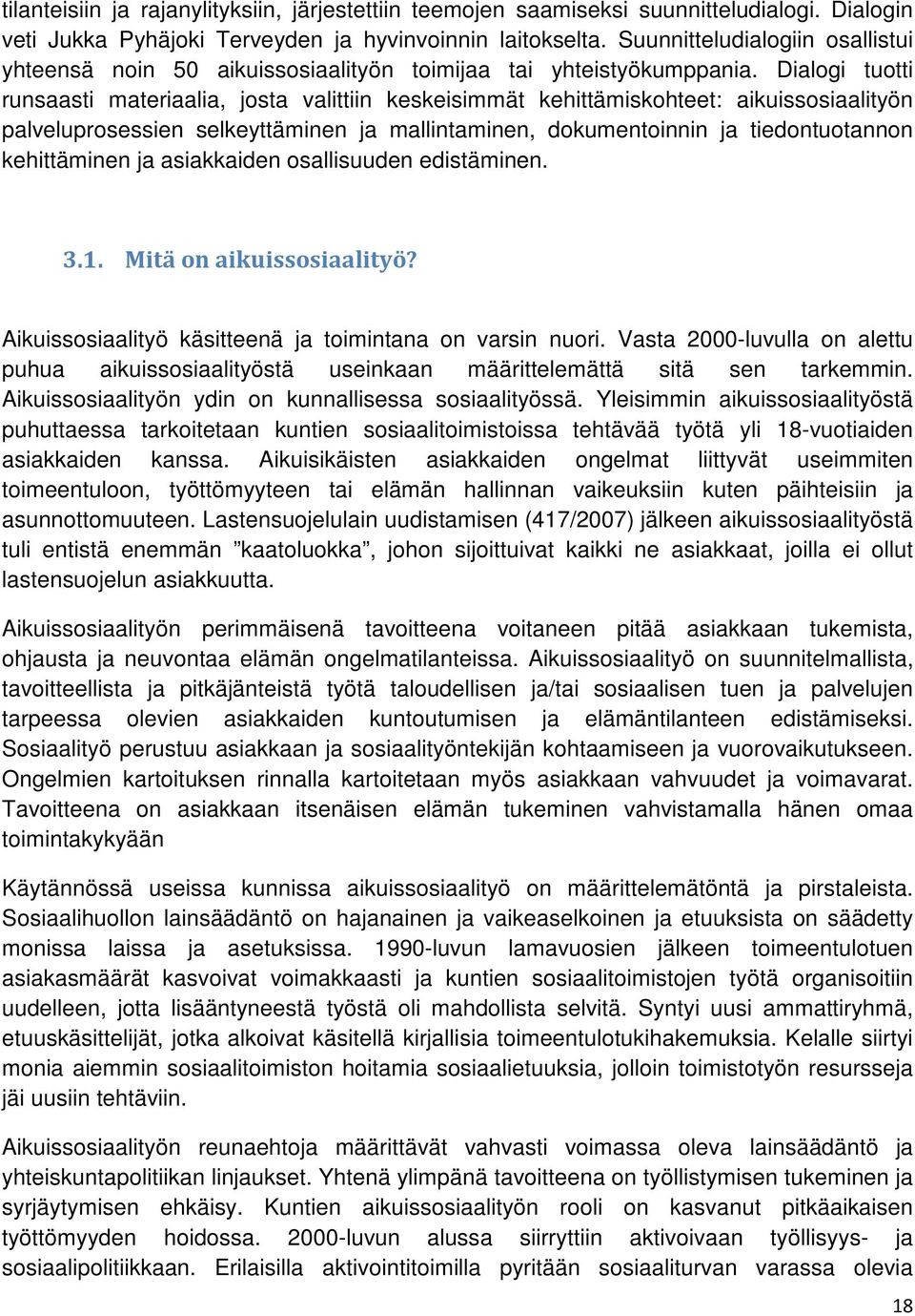 Dialogi tuotti runsaasti materiaalia, josta valittiin keskeisimmät kehittämiskohteet: aikuissosiaalityön palveluprosessien selkeyttäminen ja mallintaminen, dokumentoinnin ja tiedontuotannon