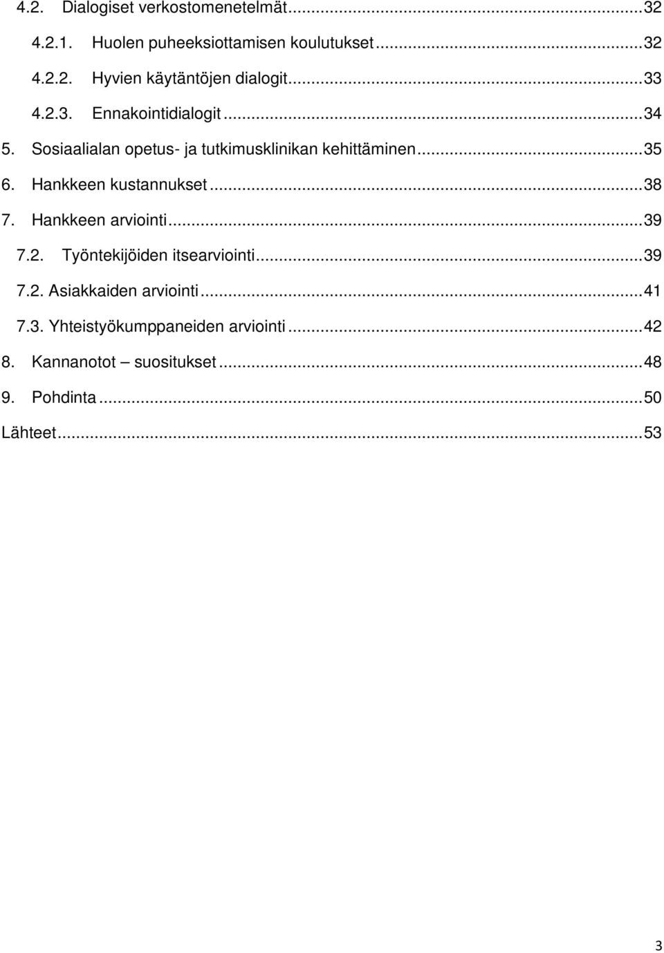 Hankkeen kustannukset... 38 7. Hankkeen arviointi... 39 7.2. Työntekijöiden itsearviointi... 39 7.2. Asiakkaiden arviointi.