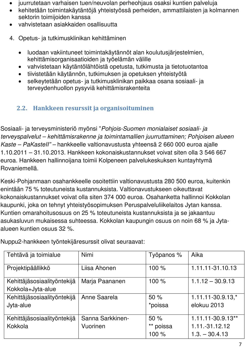 Opetus- ja tutkimusklinikan kehittäminen luodaan vakiintuneet toimintakäytännöt alan koulutusjärjestelmien, kehittämisorganisaatioiden ja työelämän välille vahvistetaan käytäntölähtöistä opetusta,