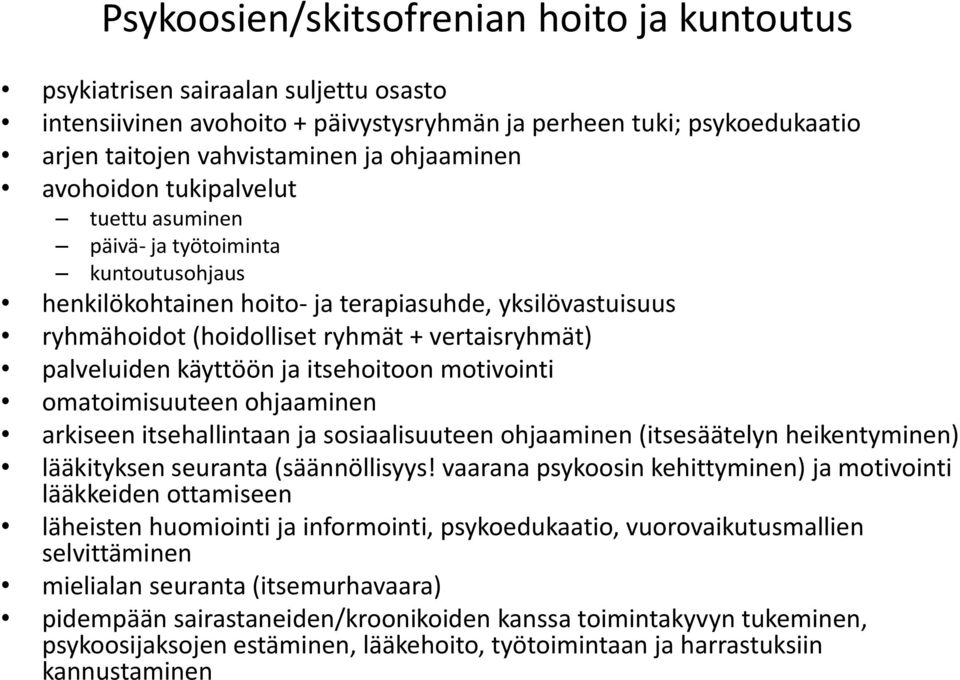 käyttöön ja itsehoitoon motivointi omatoimisuuteen ohjaaminen arkiseen itsehallintaan ja sosiaalisuuteen ohjaaminen (itsesäätelyn heikentyminen) lääkityksen seuranta (säännöllisyys!