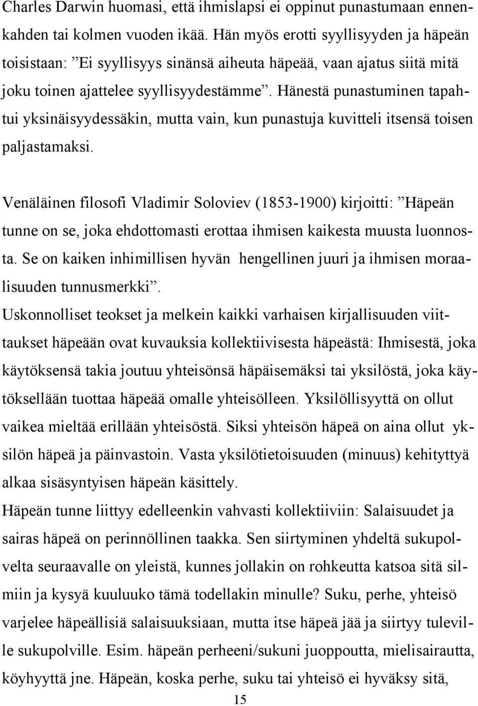 Hänestä punastuminen tapahtui yksinäisyydessäkin, mutta vain, kun punastuja kuvitteli itsensä toisen paljastamaksi.