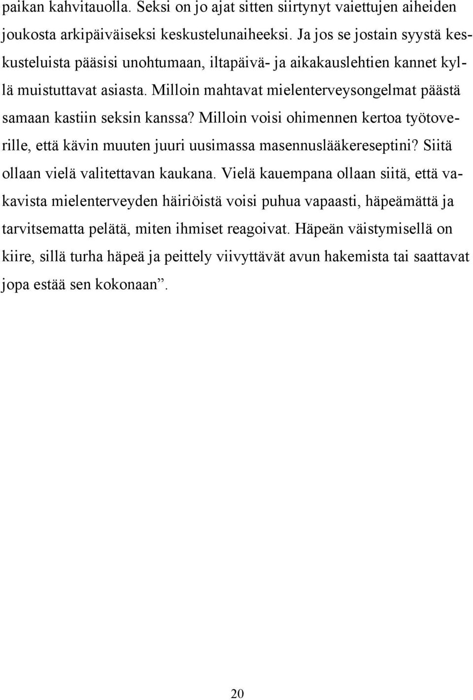 Milloin mahtavat mielenterveysongelmat päästä samaan kastiin seksin kanssa? Milloin voisi ohimennen kertoa työtoverille, että kävin muuten juuri uusimassa masennuslääkereseptini?