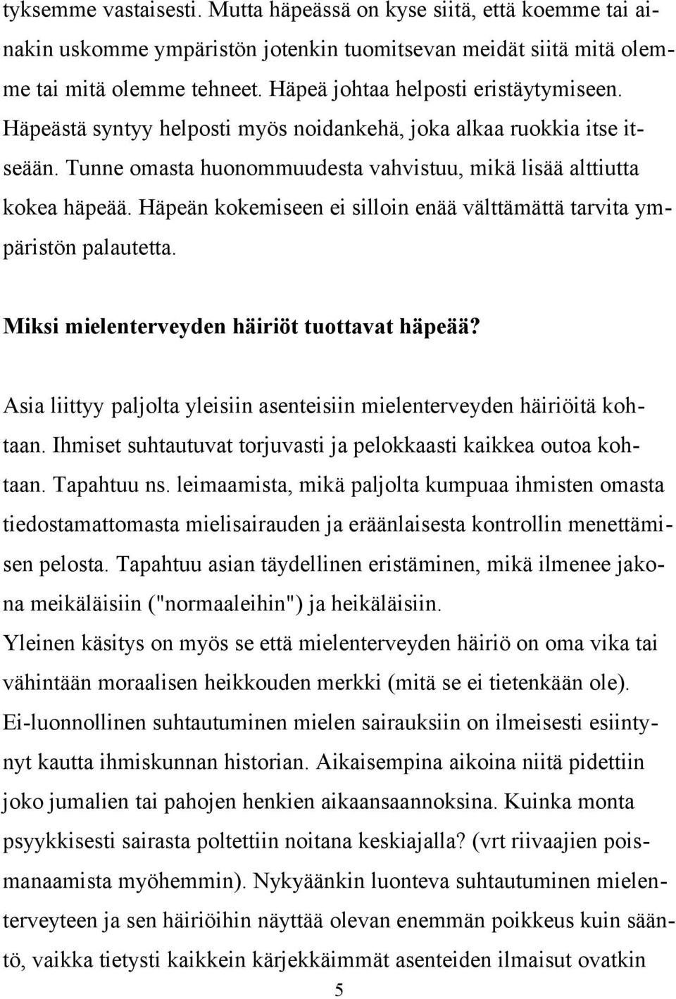 Häpeän kokemiseen ei silloin enää välttämättä tarvita ympäristön palautetta. Miksi mielenterveyden häiriöt tuottavat häpeää?