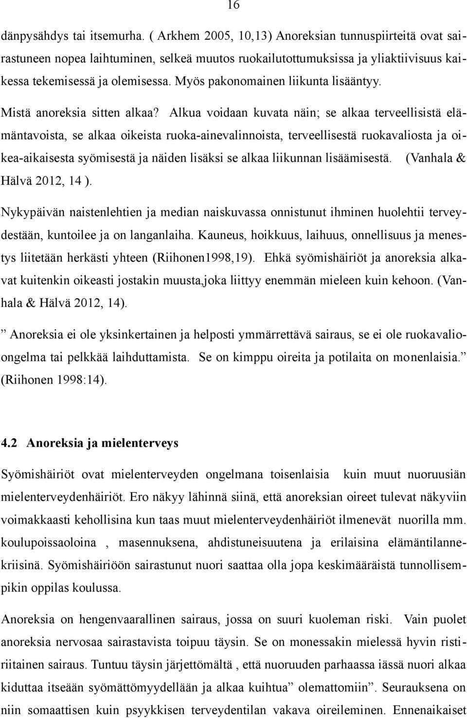 Myös pakonomainen liikunta lisääntyy. Mistä anoreksia sitten alkaa?