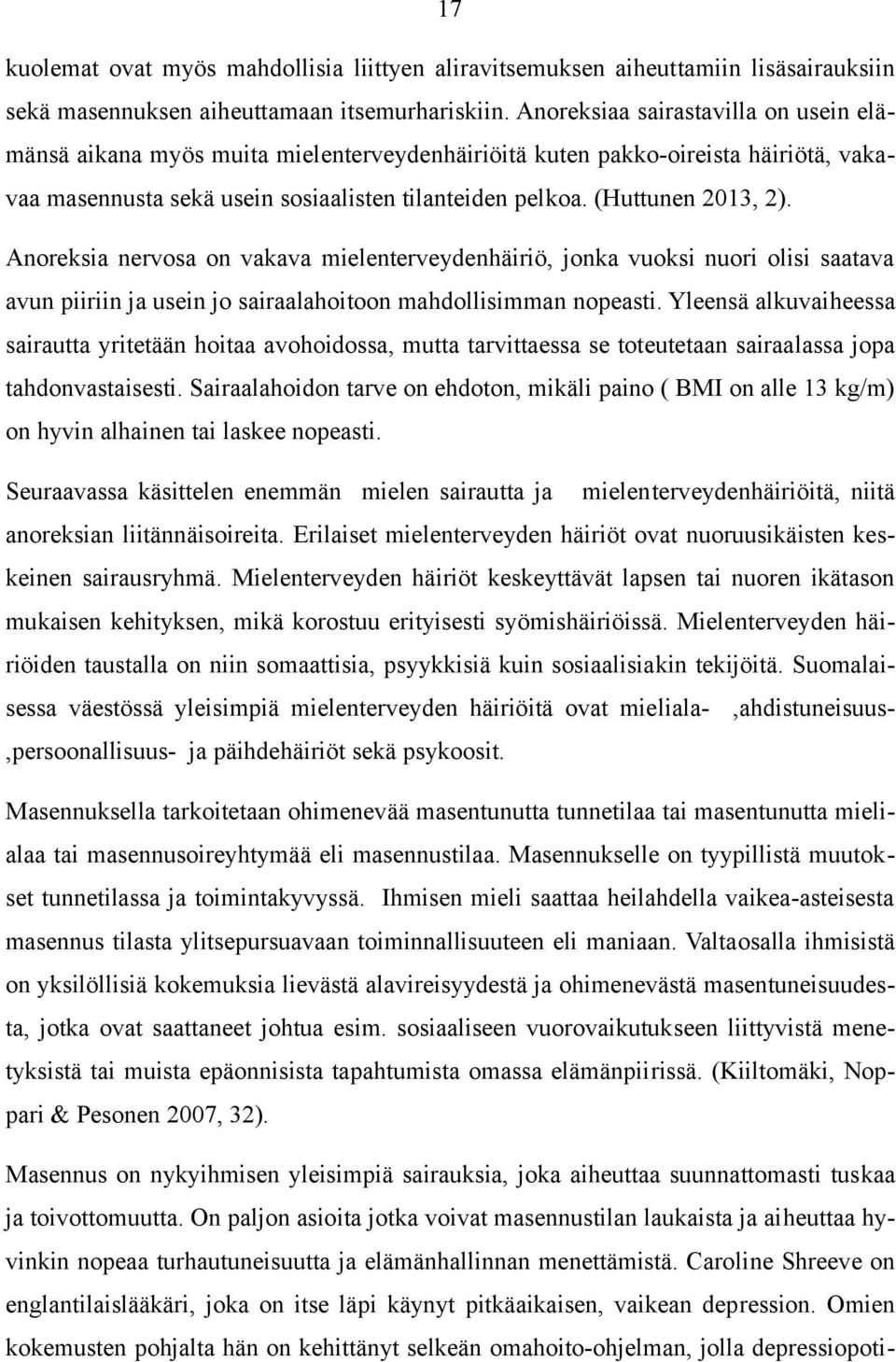 Anoreksia nervosa on vakava mielenterveydenhäiriö, jonka vuoksi nuori olisi saatava avun piiriin ja usein jo sairaalahoitoon mahdollisimman nopeasti.