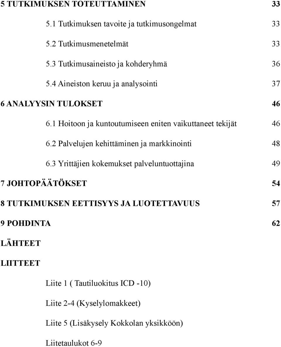 1 Hoitoon ja kuntoutumiseen eniten vaikuttaneet tekijät 46 6.2 Palvelujen kehittäminen ja markkinointi 48 6.