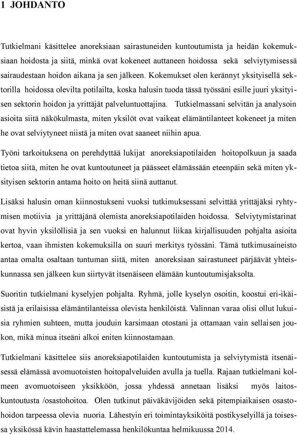 Kokemukset olen kerännyt yksityisellä sektorilla hoidossa olevilta potilailta, koska halusin tuoda tässä työssäni esille juuri yksityisen sektorin hoidon ja yrittäjät palveluntuottajina.