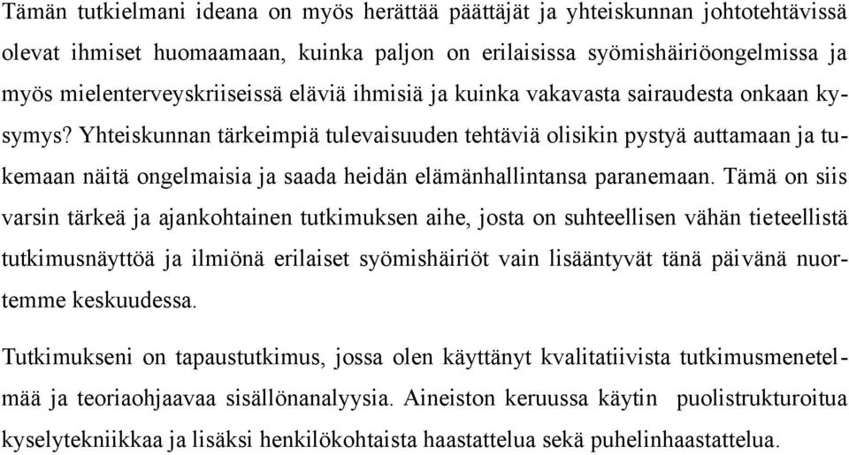 Yhteiskunnan tärkeimpiä tulevaisuuden tehtäviä olisikin pystyä auttamaan ja tukemaan näitä ongelmaisia ja saada heidän elämänhallintansa paranemaan.