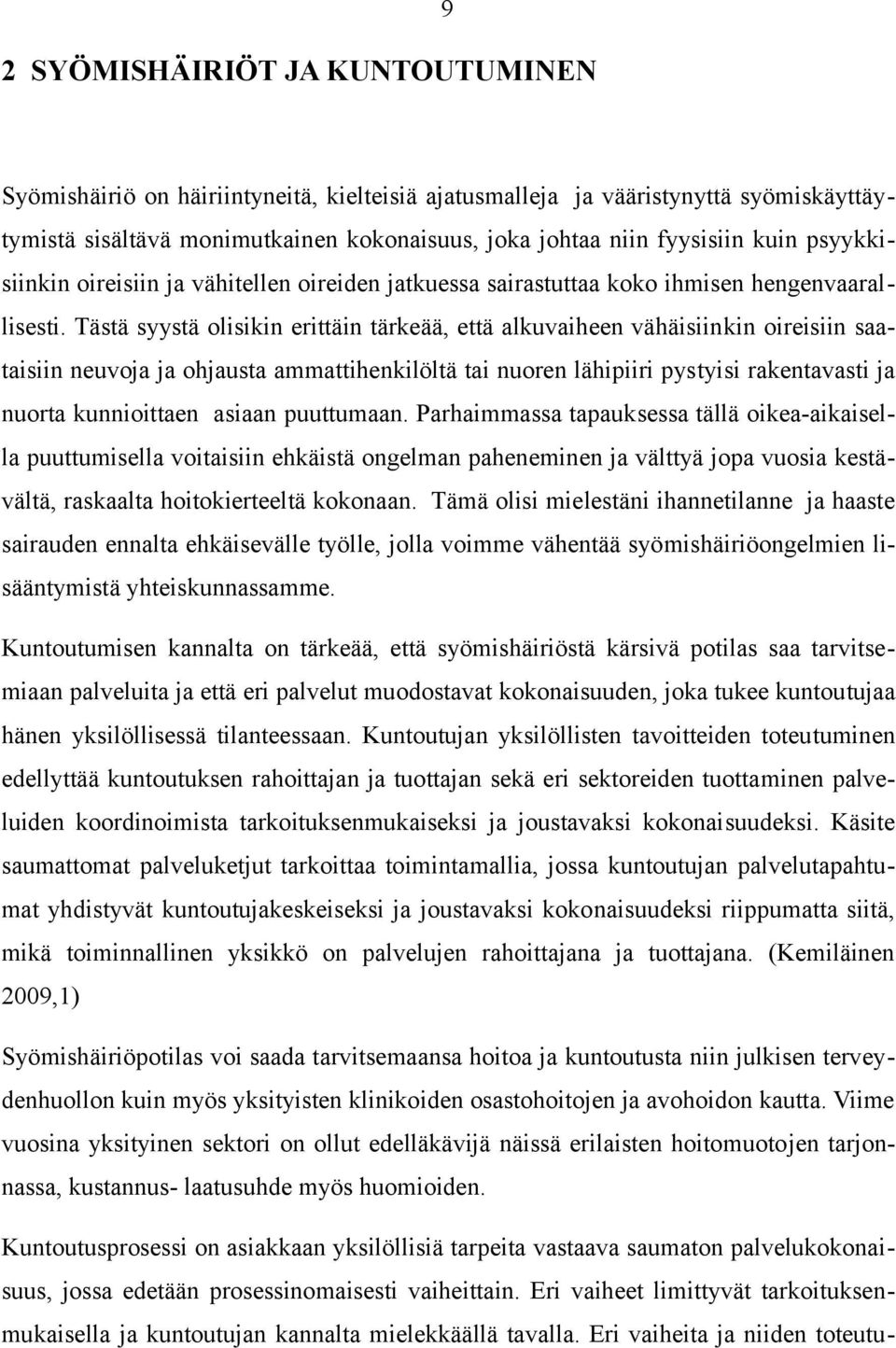 Tästä syystä olisikin erittäin tärkeää, että alkuvaiheen vähäisiinkin oireisiin saataisiin neuvoja ja ohjausta ammattihenkilöltä tai nuoren lähipiiri pystyisi rakentavasti ja nuorta kunnioittaen