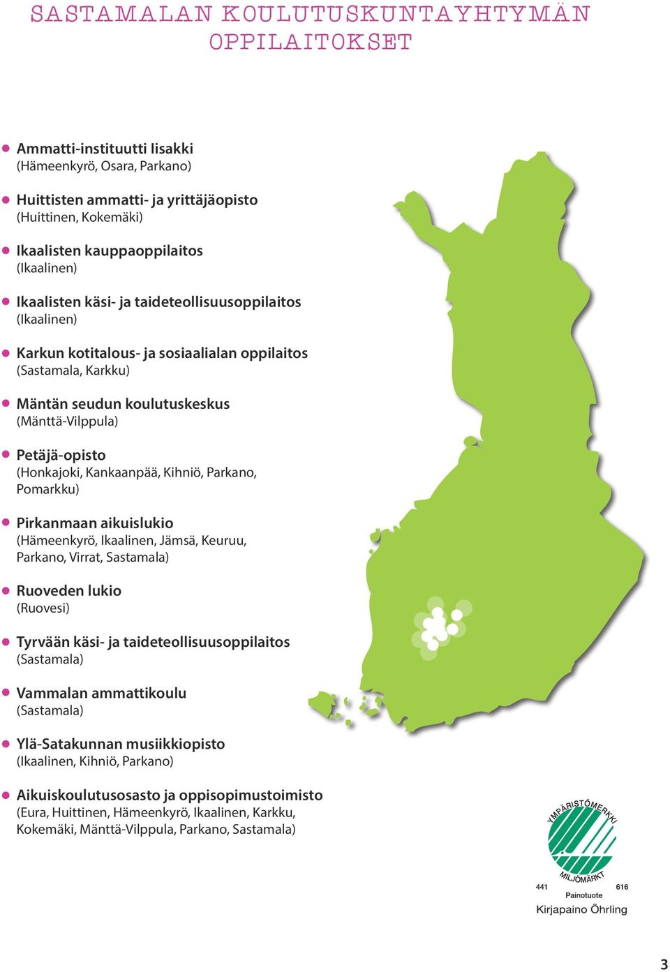 (Honkajoki, Kankaanpää, Kihniö, Parkano, Pomarkku) Pirkanmaan aikuislukio (Hämeenkyrö, Ikaalinen, Jämsä, Keuruu, Parkano, Virrat, Sastamala) Ruoveden lukio (Ruovesi) Tyrvään käsi- ja