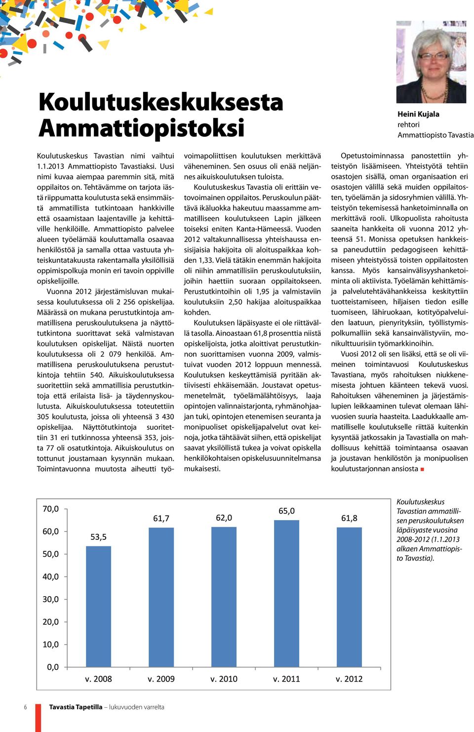 Tehtävämme on tarjota iästä riippumatta koulutusta sekä ensimmäistä ammatillista tutkintoaan hankkiville että osaamistaan laajentaville ja kehittäville henkilöille.