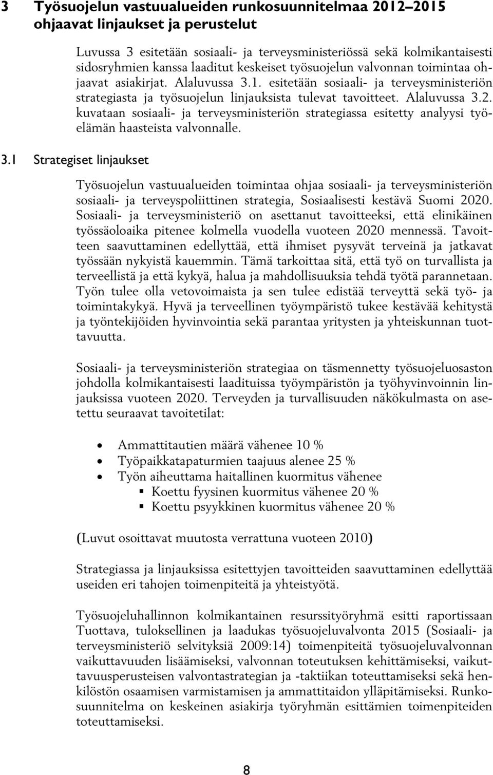 kuvataan sosiaali- ja terveysministeriön strategiassa esitetty analyysi työelämän haasteista valvonnalle. 3.