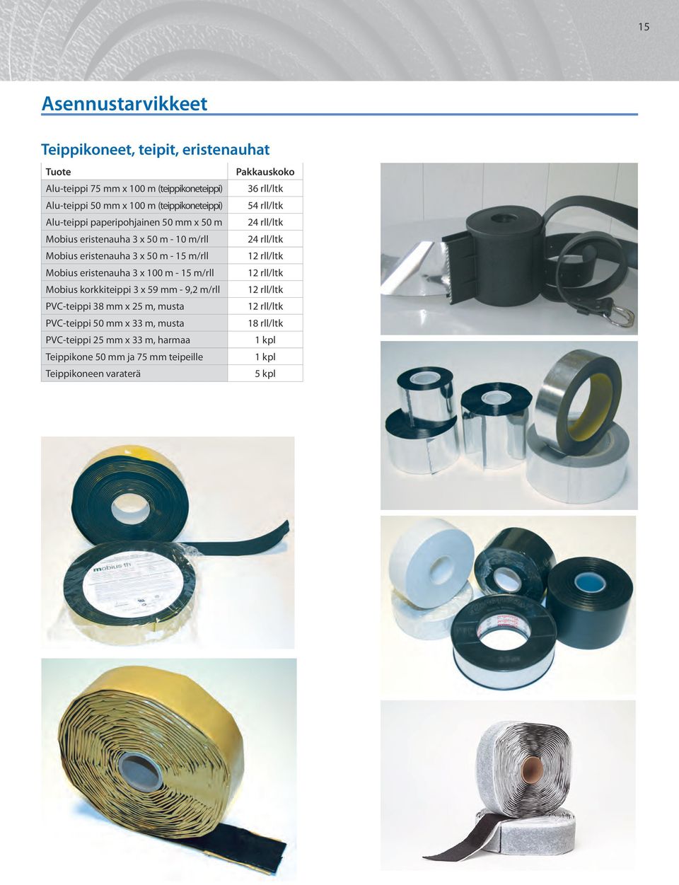 50 m - 15 m/rll 12 rll/ltk Mobius eristenauha 3 x 100 m - 15 m/rll 12 rll/ltk Mobius korkkiteippi 3 x 59 mm - 9,2 m/rll 12 rll/ltk PVC-teippi 38 mm x 25