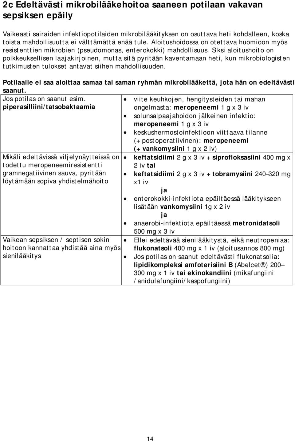 Siksi aloitushoito on poikkeuksellisen laajakirjoinen, mutta sitä pyritään kaventamaan heti, kun mikrobiologisten tutkimusten tulokset antavat siihen mahdollisuuden.