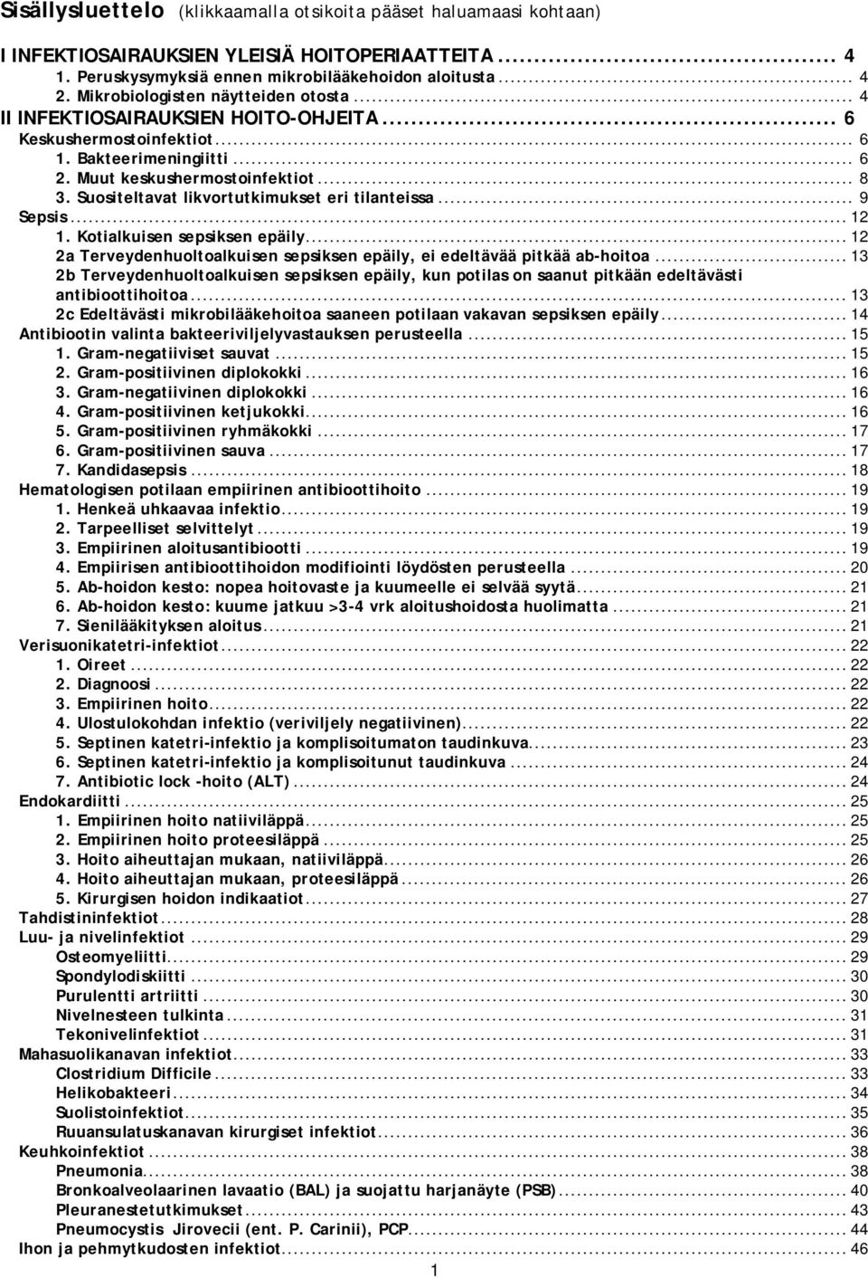 Suositeltavat likvortutkimukset eri tilanteissa... 9 Sepsis... 12 1. Kotialkuisen sepsiksen epäily... 12 2a Terveydenhuoltoalkuisen sepsiksen epäily, ei edeltävää pitkää ab-hoitoa.