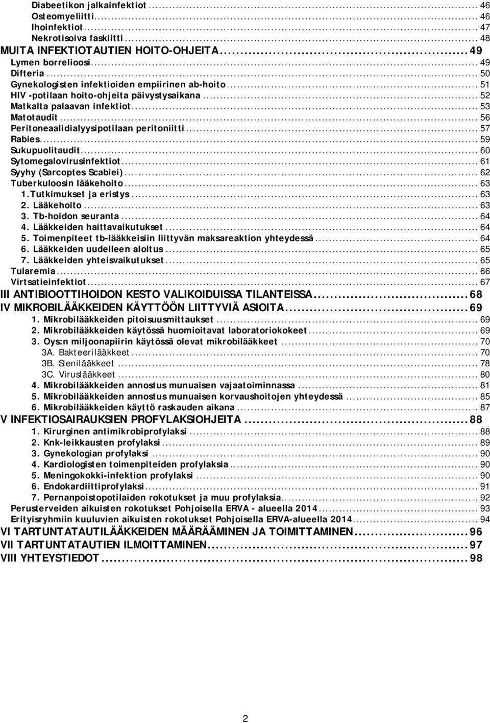 .. 56 Peritoneaalidialyysipotilaan peritoniitti... 57 Rabies... 59 Sukupuolitaudit... 60 Sytomegalovirusinfektiot... 61 Syyhy (Sarcoptes Scabiei)... 62 Tuberkuloosin lääkehoito... 63 1.