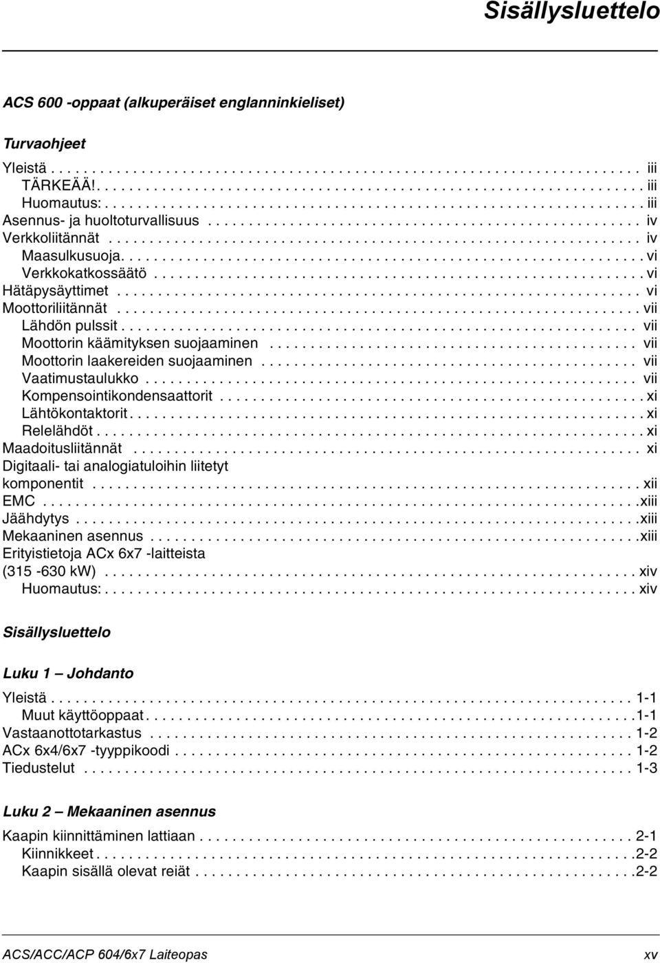 ............................................................... vi Verkkokatkossäätö............................................................ vi Hätäpysäyttimet................................................................ vi Moottoriliitännät.