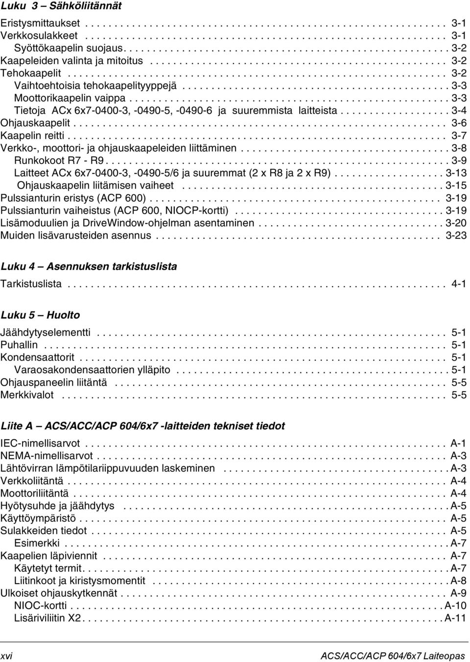 ............................................. 3-3 Moottorikaapelin vaippa....................................................... 3-3 Tietoja ACx 6x7-0400-3, -0490-5, -0490-6 ja suuremmista laitteista.
