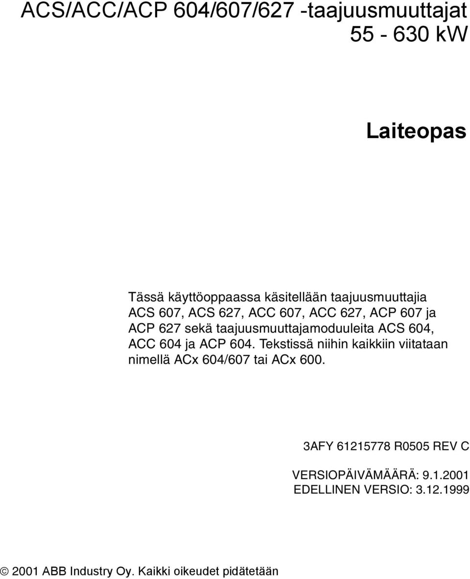 604, ACC 604 ja ACP 604. Tekstissä niihin kaikkiin viitataan nimellä ACx 604/607 tai ACx 600.