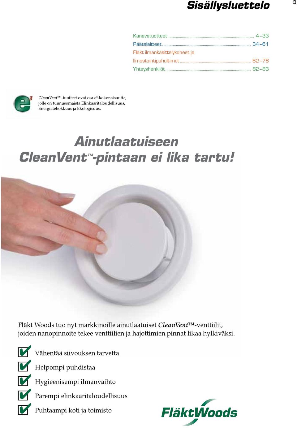 Ainutlaatuiseen CleanVent -pintaan ei lika tartu!