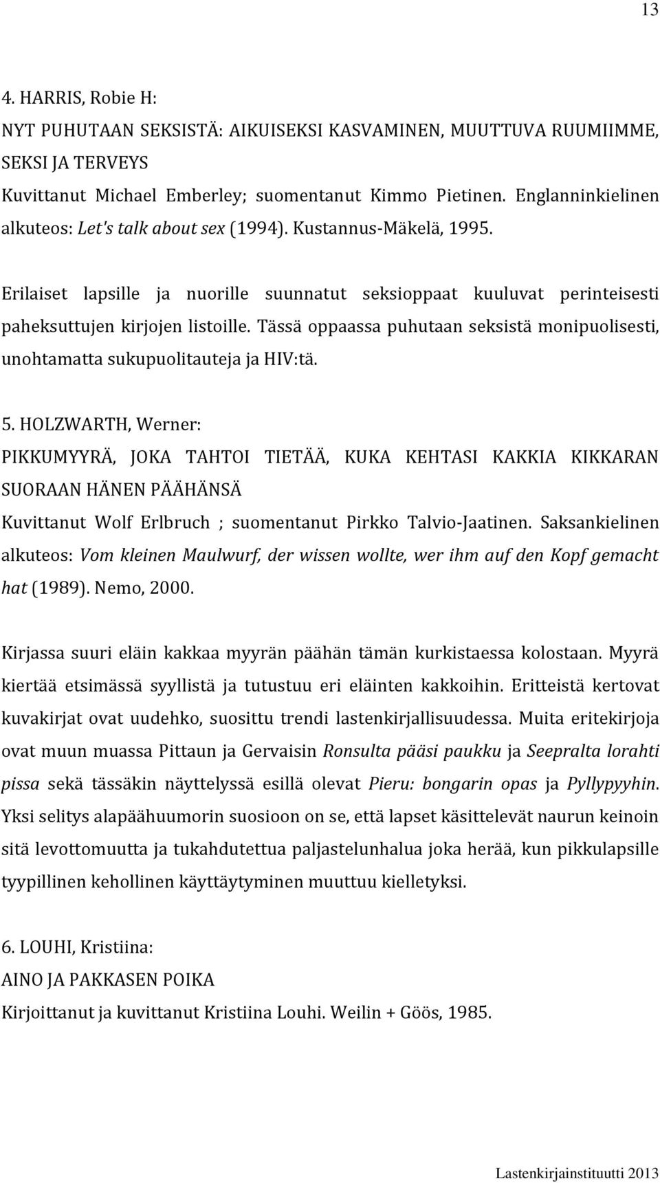 Tässä oppaassa puhutaan seksistä monipuolisesti, unohtamatta sukupuolitauteja ja HIV:tä. 5.