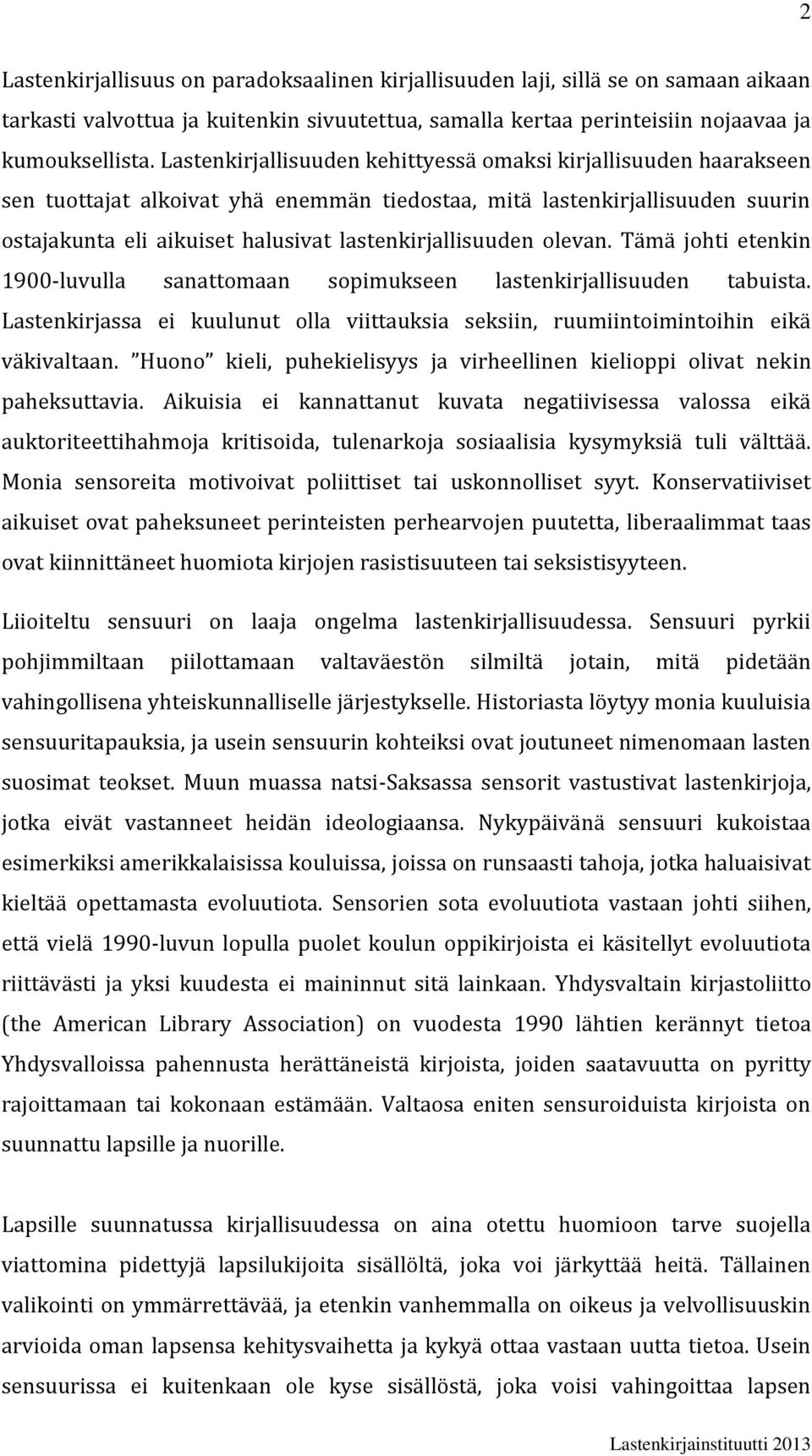 lastenkirjallisuuden olevan. Tämä johti etenkin 1900-luvulla sanattomaan sopimukseen lastenkirjallisuuden tabuista.