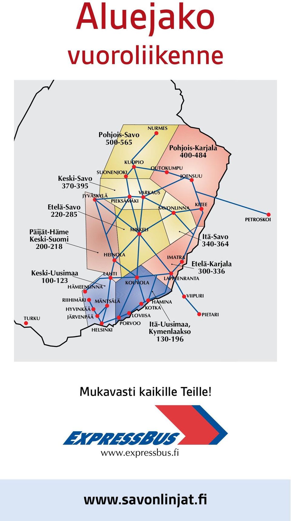 JYVÄSKYLÄ RIIHIMÄKI HYVINKÄÄ JÄRVENPÄÄ HELSINKI PORVOO LOVIISA KOTKA VIIPURI PIETARI LAPPEENRANTA IMATRA MÄNTSÄLÄ HÄMEENLINNA LAHTI HEINOLA MIKKELI VARKAUS SUONENJOKI KUOPIO OUTOKUMPU JOENSUU KITEE