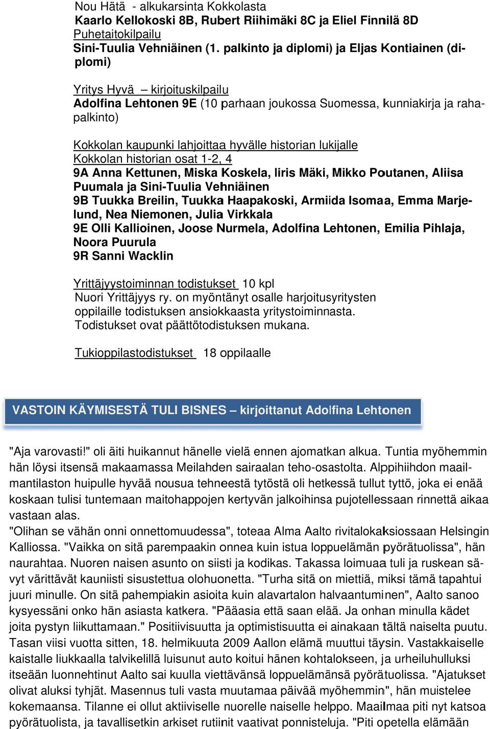 palkinto ja diplomi) ) ja Eljas Kontiainenn (di- ja raha- plomi) Yritys Hyvä kirjoituskilpailu Adolfina Lehtonen 9E (10 parhaan joukossa Suomessa, kunniakirjaa palkinto) Kokkolan kaupunki lahjoittaaa