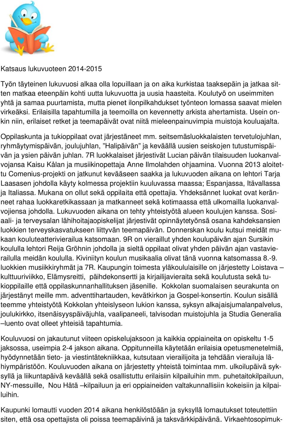 Usein on- Oppilaskunta ja tukioppilaat ovat järjestäneet mm.