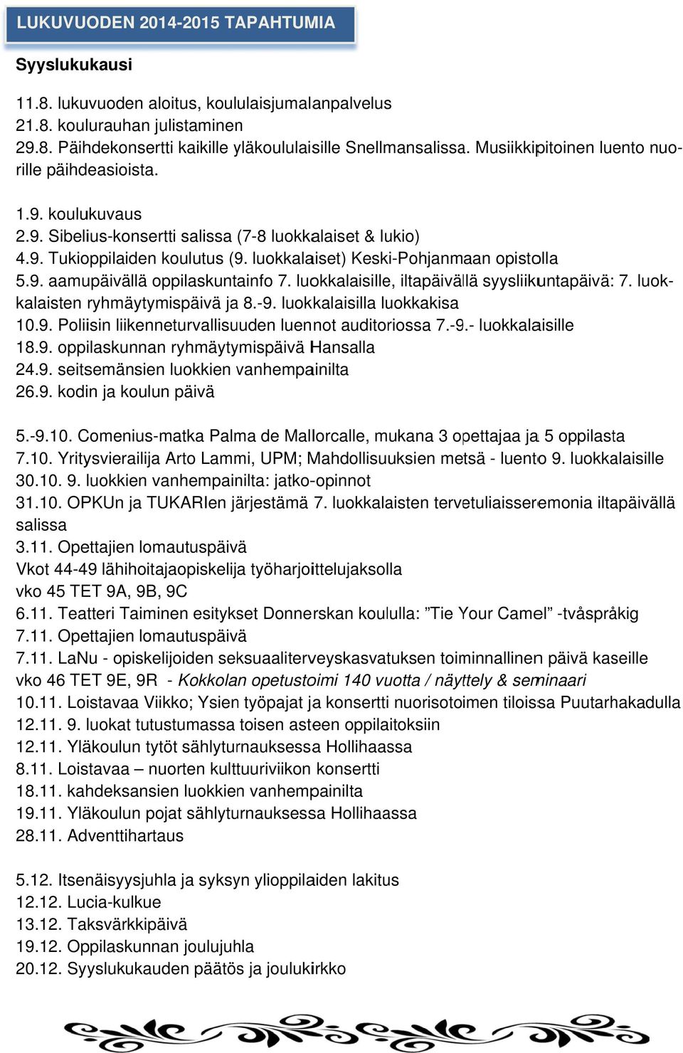 luokkalaiset) Keski-Pohjanmaan opistolla 5.9. aamupäivällä oppilaskuntainfo 7. luokkalaisille, iltapäivällä syysliikuntapäivä: 7. luok- 7.10.