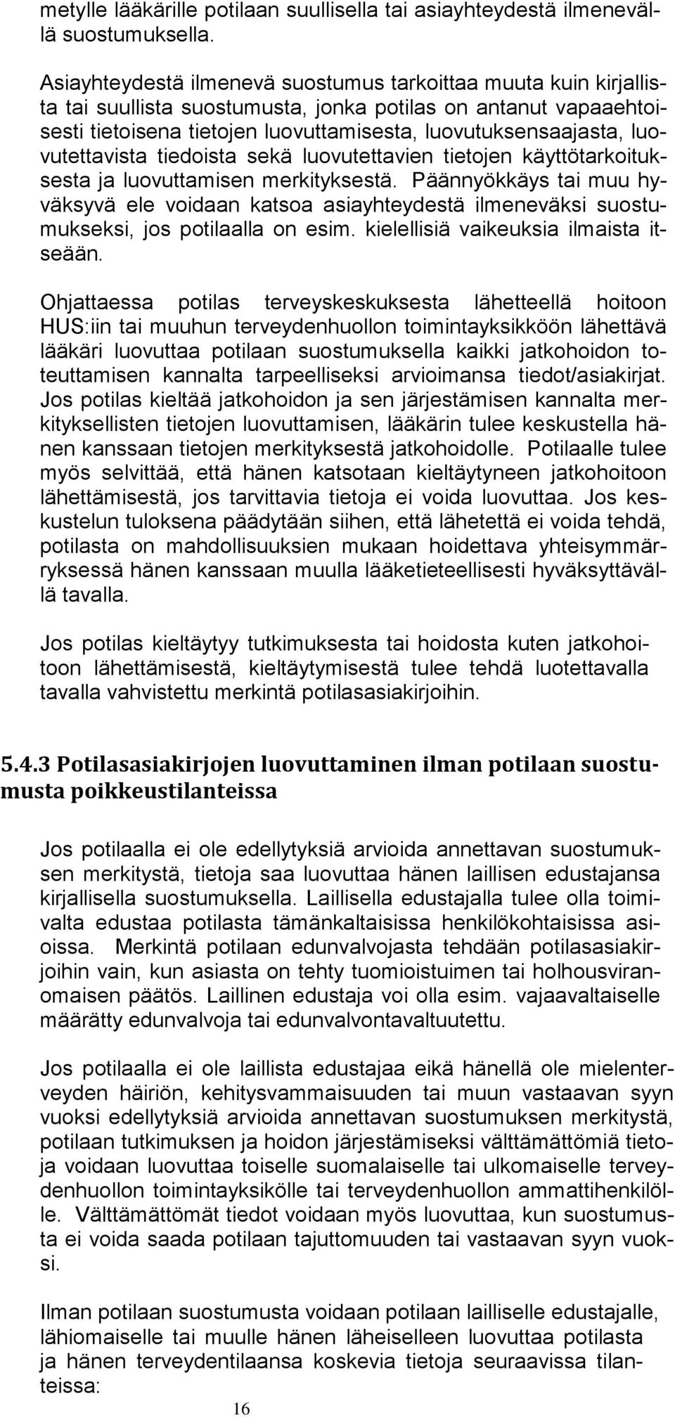 luovutettavista tiedoista sekä luovutettavien tietojen käyttötarkoituksesta ja luovuttamisen merkityksestä.