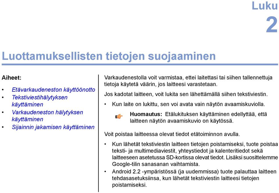 Tekstiviestihälytyksen käyttäminen Kun laite on lukittu, sen voi avata vain näytön avaamiskuviolla.