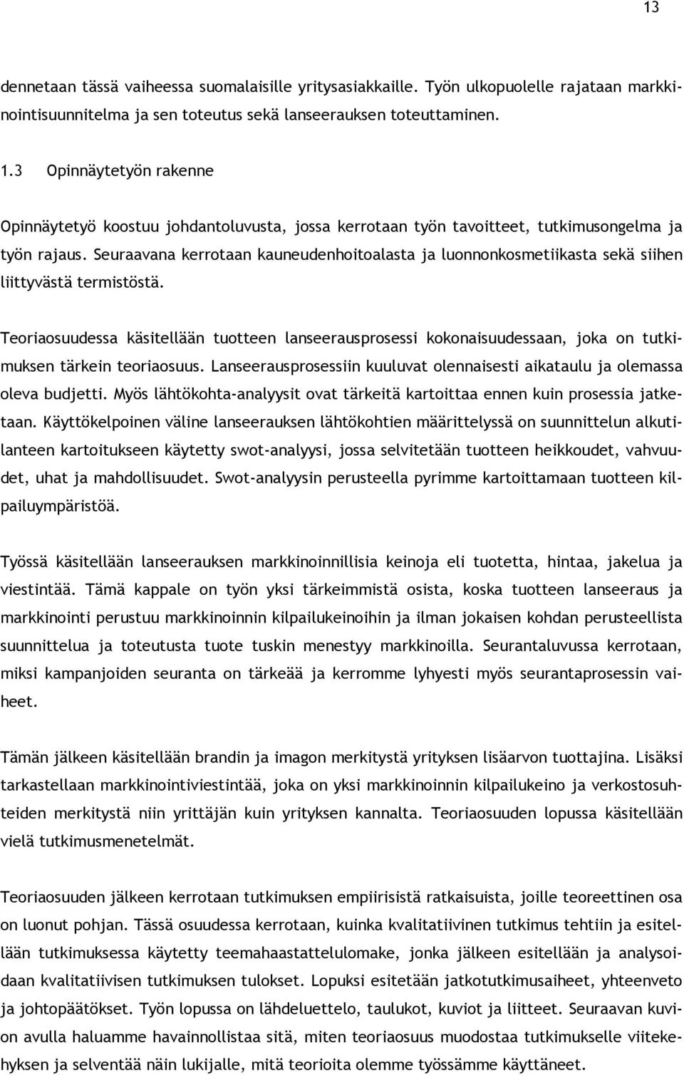 Seuraavana kerrotaan kauneudenhoitoalasta ja luonnonkosmetiikasta sekä siihen liittyvästä termistöstä.