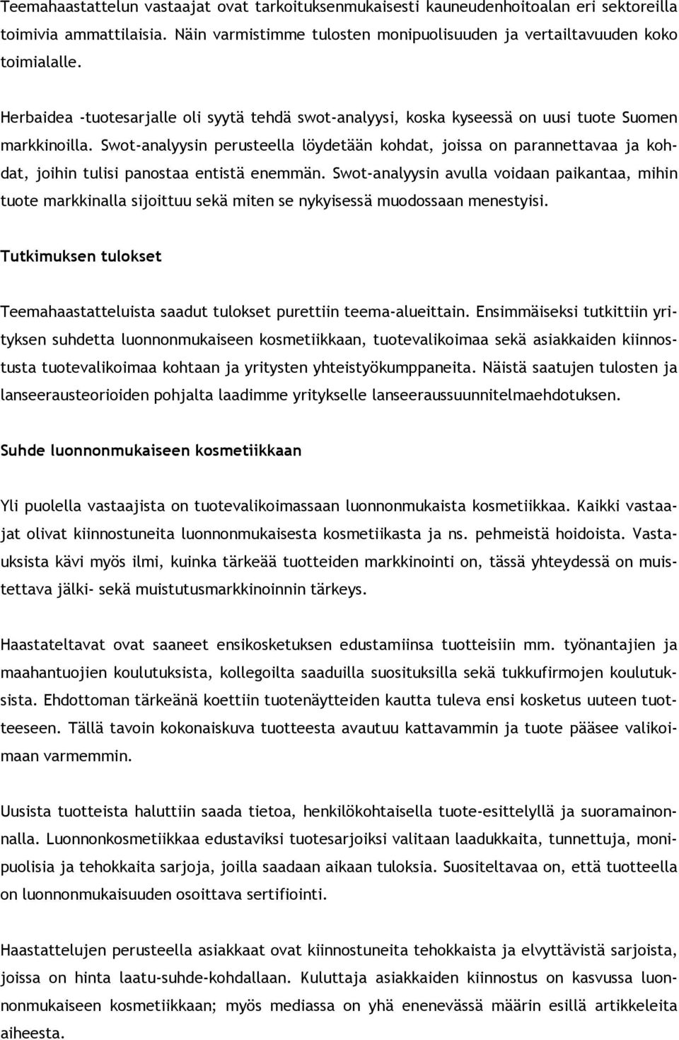 Swot-analyysin perusteella löydetään kohdat, joissa on parannettavaa ja kohdat, joihin tulisi panostaa entistä enemmän.