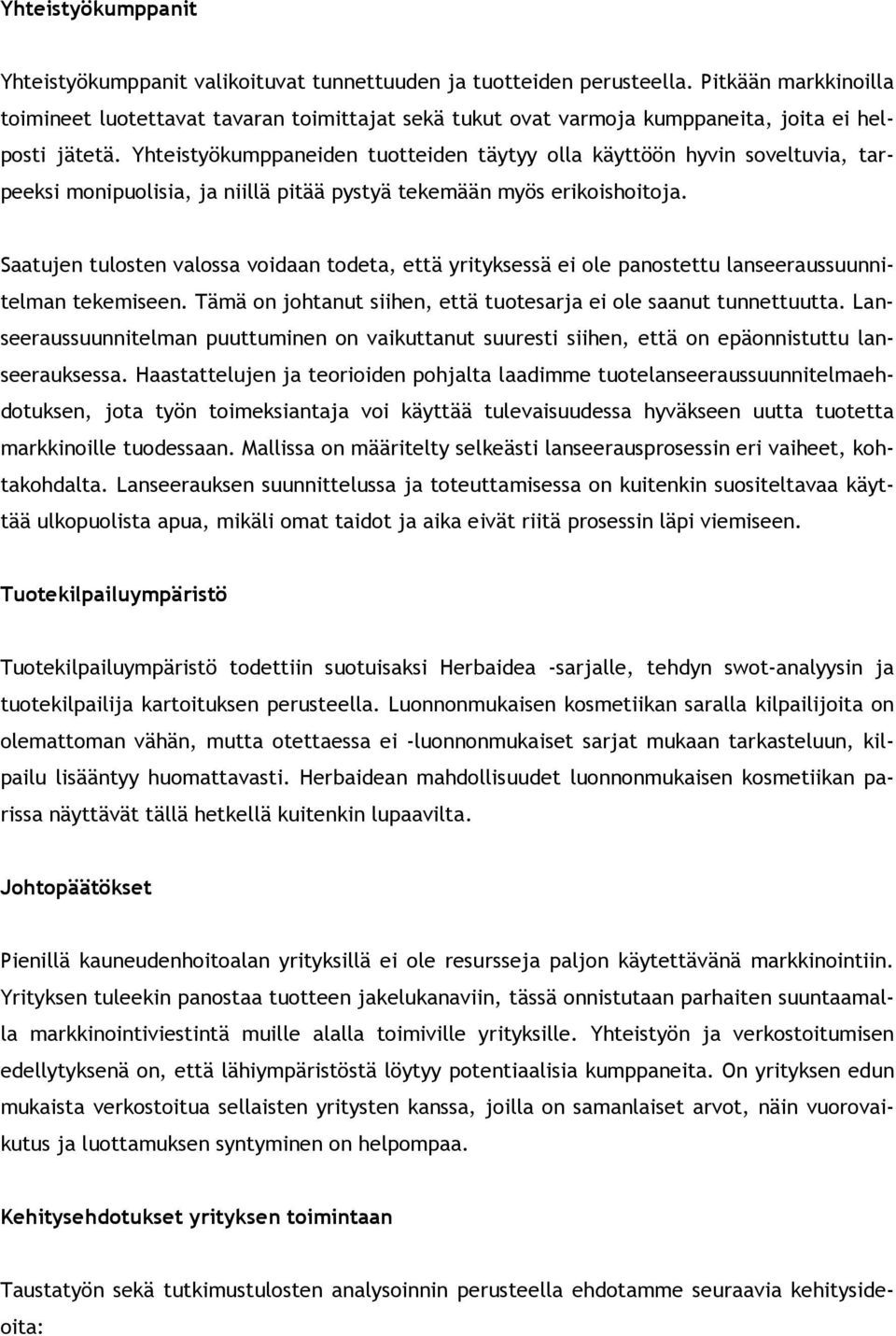 Yhteistyökumppaneiden tuotteiden täytyy olla käyttöön hyvin soveltuvia, tarpeeksi monipuolisia, ja niillä pitää pystyä tekemään myös erikoishoitoja.