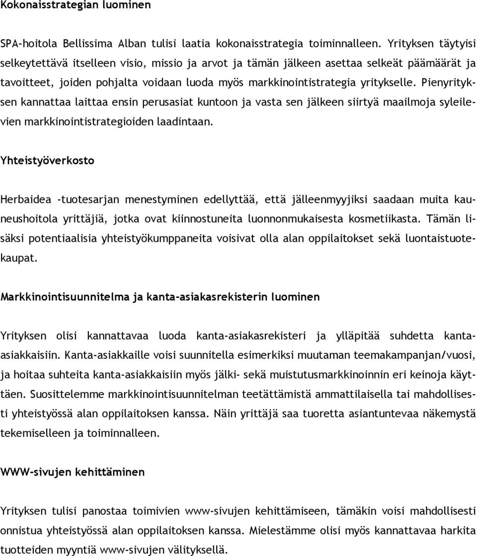 Pienyrityksen kannattaa laittaa ensin perusasiat kuntoon ja vasta sen jälkeen siirtyä maailmoja syleilevien markkinointistrategioiden laadintaan.