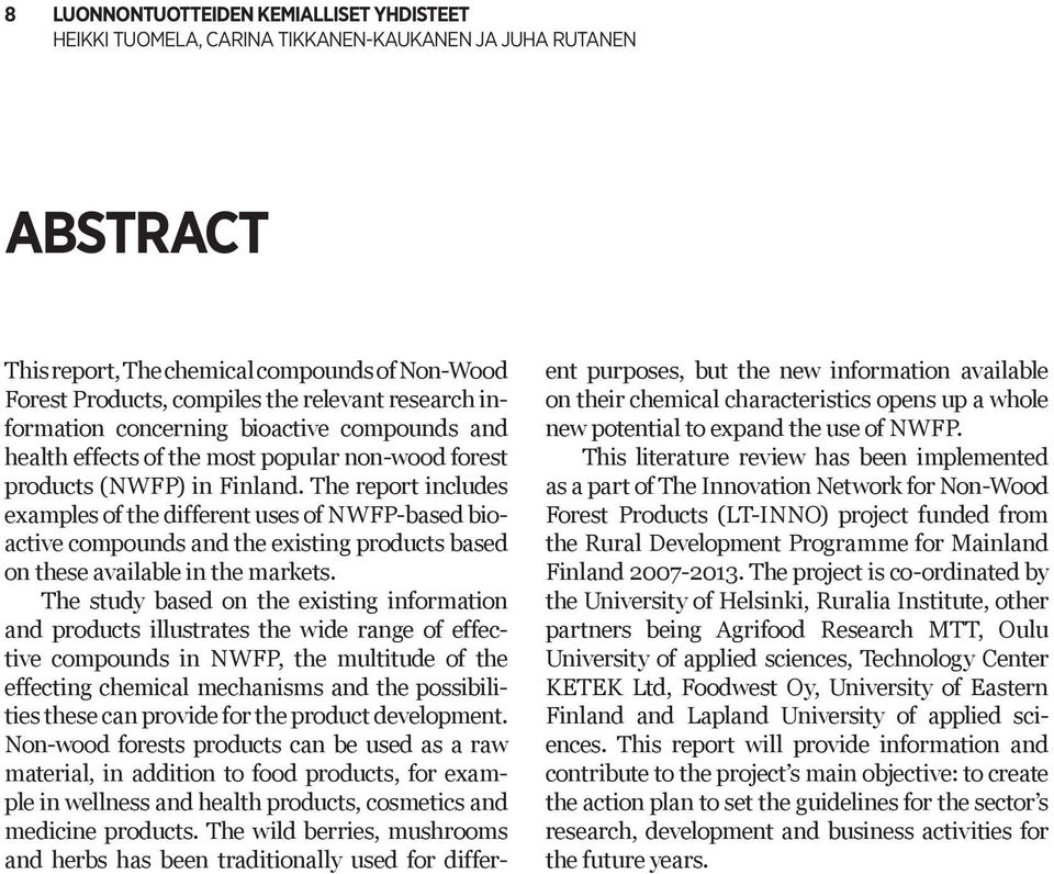 The report includes examples of the different uses of NWFP-based bioactive compounds and the existing products based on these available in the markets.