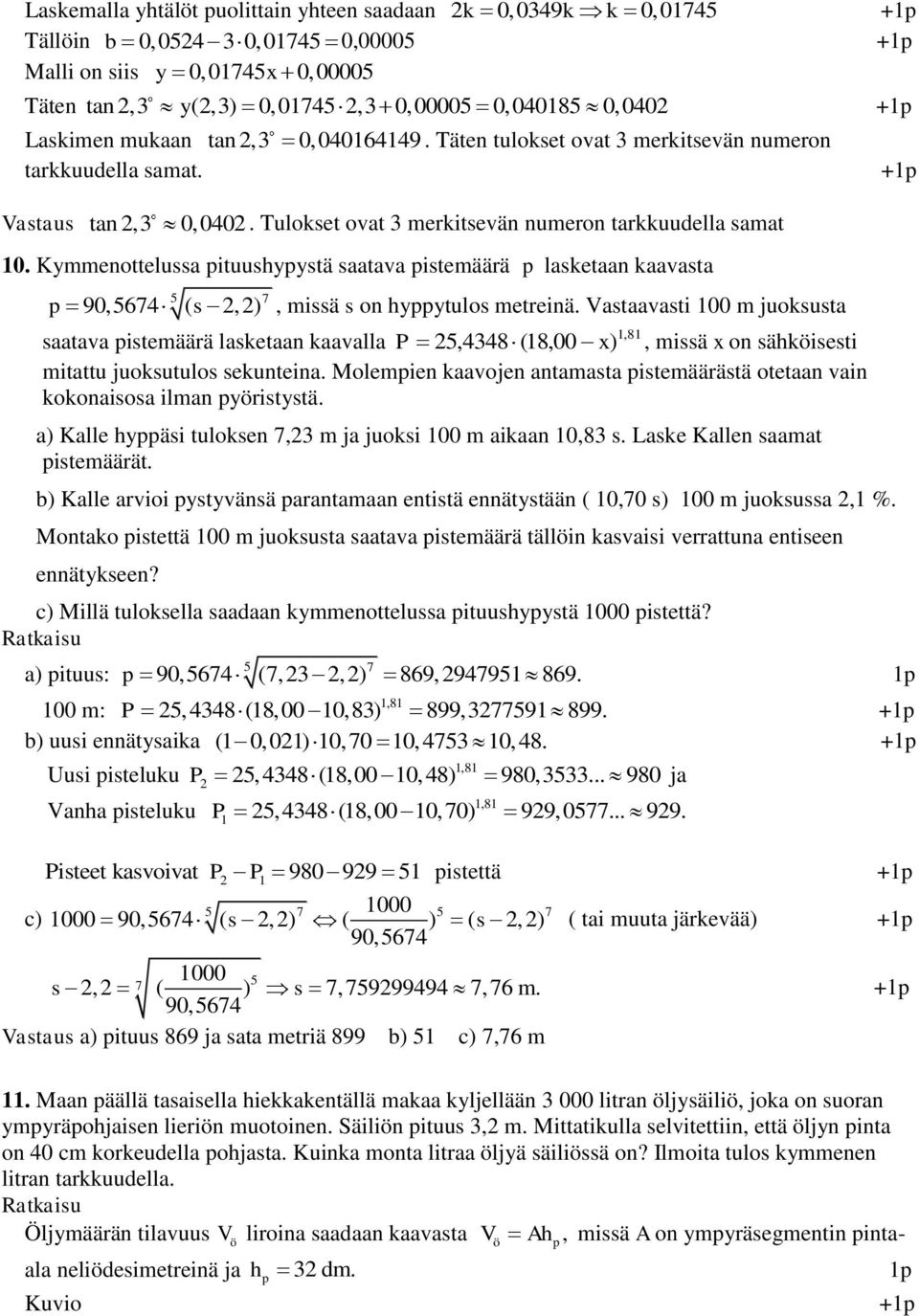 Kymmenottelussa pituushypystä saatava pistemäärä p lasketaan kaavasta p 5 7 90,5674 ( s, ), missä s on hyppytulos metreinä.