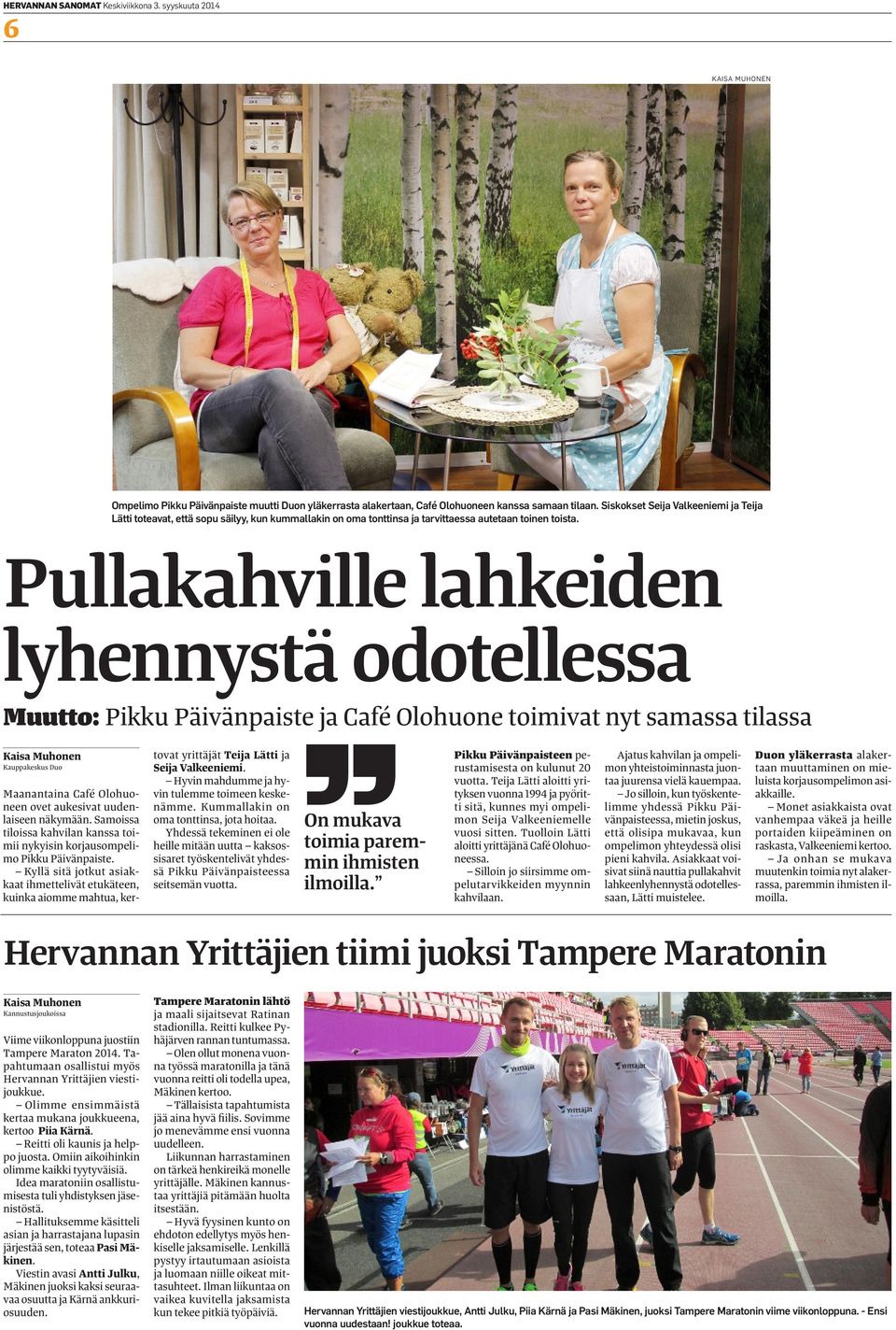 Pullakahville lahkeiden lyhennystä odotellessa Muutto: Pikku Päivänpaiste ja Café Olohuone toimivat nyt samassa tilassa Kauppakeskus Duo Maanantaina Café Olohuoneen ovet aukesivat uudenlaiseen