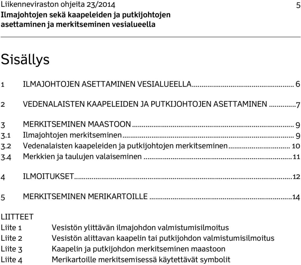 4 Merkkien ja taulujen valaiseminen... 11 4 ILMOITUKSET... 12 5 MERKITSEMINEN MERIKARTOILLE.