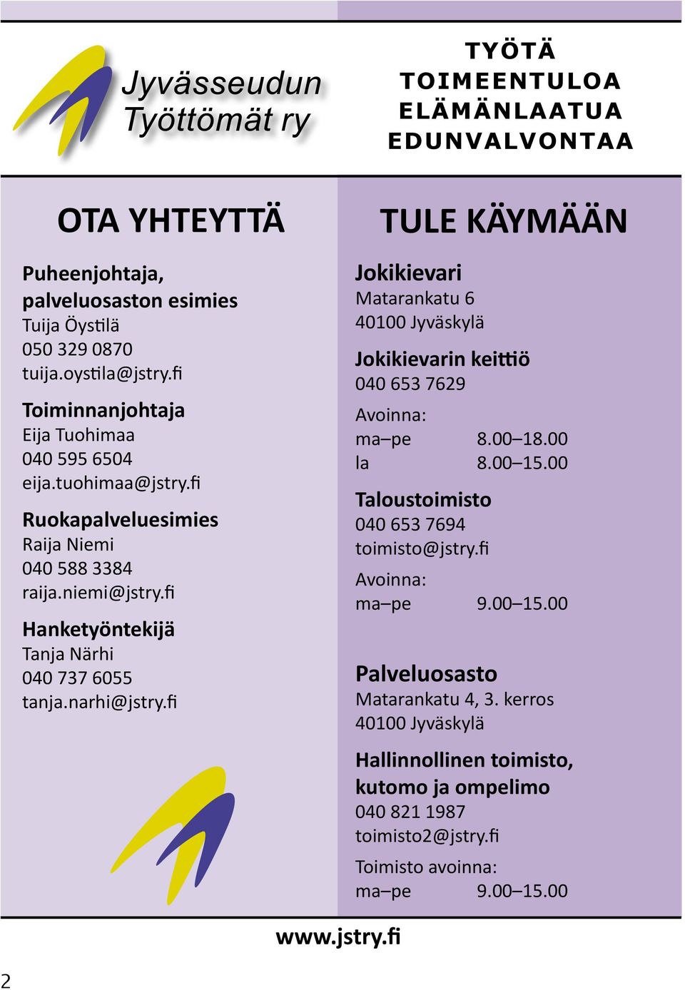 fi Hanketyöntekijä Tanja Närhi 040 737 6055 tanja.narhi@jstry.fi TULE KÄYMÄÄN Jokikievari Matarankatu 6 40100 Jyväskylä Jokikievarin keittiö 040 653 7629 Avoinna: ma pe 8.00 18.