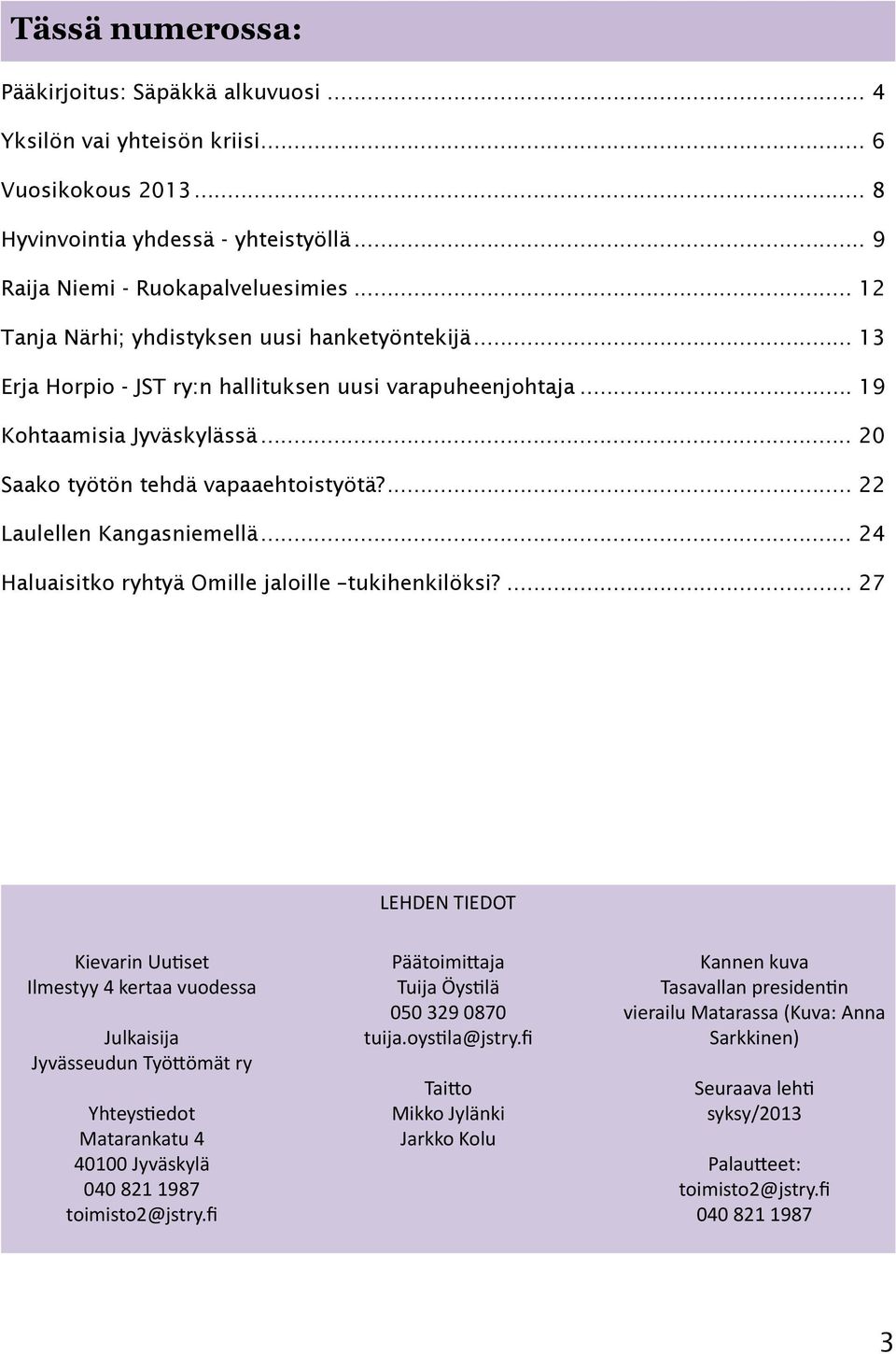 ... 22 Laulellen Kangasniemellä... 24 Haluaisitko ryhtyä Omille jaloille tukihenkilöksi?