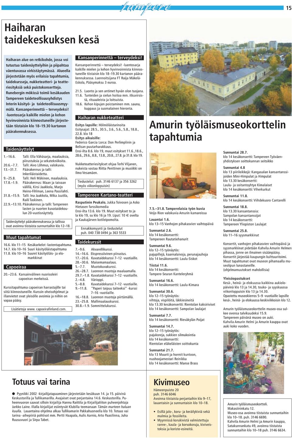 Runebergin mökissä toimii kesäkauden Tampereen taideteollisuusyhdistys Interin käsityö- ja taideteollisuusmyymälä. Kansanperinnettä terveydeksi!