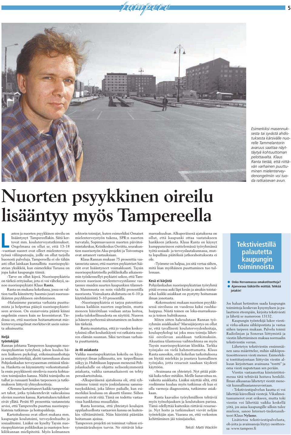 Nuorten psyykkinen oireilu lisääntyy myös Tampereella L Tekstiviestillä palautetta kaupungin toiminnoista asten ja nuorten psyykkinen oireilu on lisääntynyt Tampereellakin. Siitä kertovat mm.