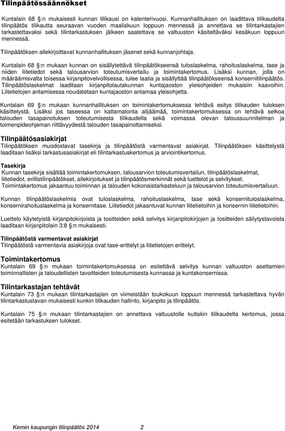 saatettava se valtuuston käsiteltäväksi kesäkuun loppuun mennessä. Tilinpäätöksen allekirjoittavat kunnanhallituksen jäsenet sekä kunnanjohtaja.